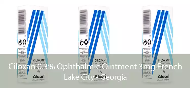 Ciloxan 0.3% Ophthalmic Ointment 3mg French Lake City - Georgia