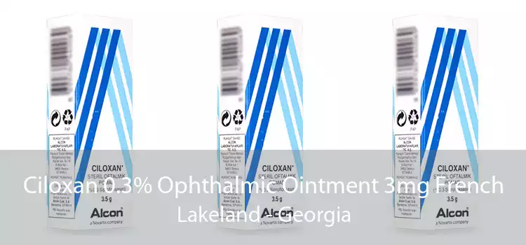 Ciloxan 0.3% Ophthalmic Ointment 3mg French Lakeland - Georgia