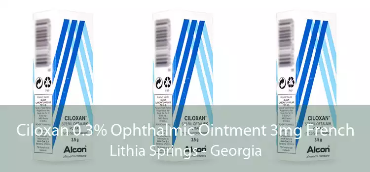 Ciloxan 0.3% Ophthalmic Ointment 3mg French Lithia Springs - Georgia