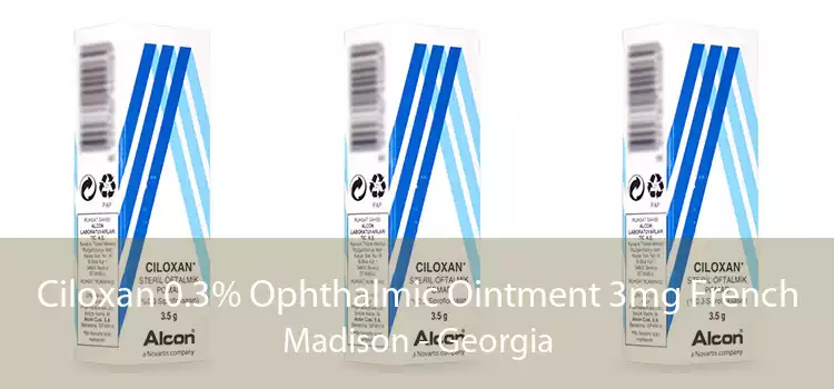 Ciloxan 0.3% Ophthalmic Ointment 3mg French Madison - Georgia