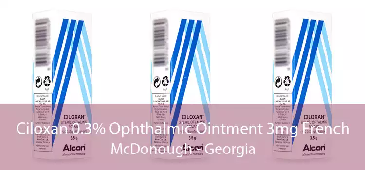 Ciloxan 0.3% Ophthalmic Ointment 3mg French McDonough - Georgia