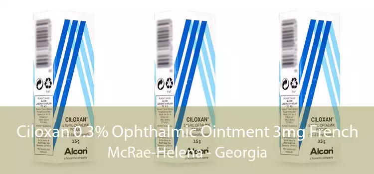 Ciloxan 0.3% Ophthalmic Ointment 3mg French McRae-Helena - Georgia