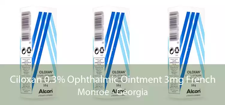 Ciloxan 0.3% Ophthalmic Ointment 3mg French Monroe - Georgia