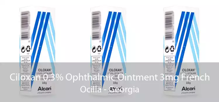 Ciloxan 0.3% Ophthalmic Ointment 3mg French Ocilla - Georgia