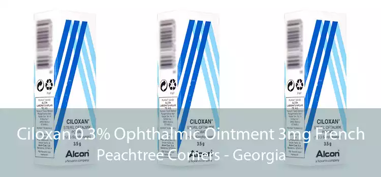 Ciloxan 0.3% Ophthalmic Ointment 3mg French Peachtree Corners - Georgia