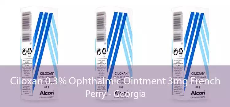 Ciloxan 0.3% Ophthalmic Ointment 3mg French Perry - Georgia