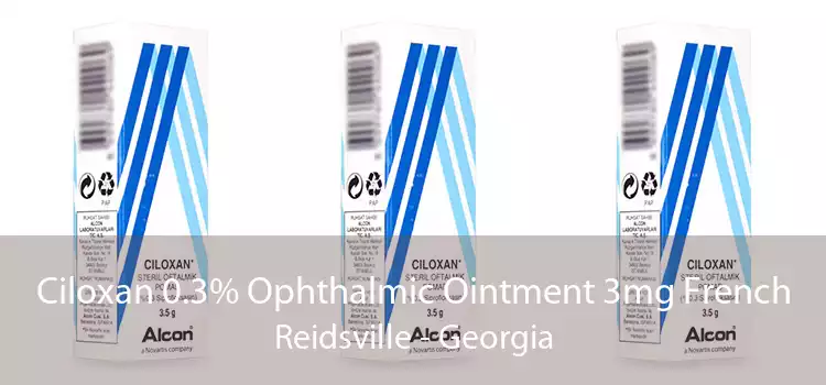 Ciloxan 0.3% Ophthalmic Ointment 3mg French Reidsville - Georgia