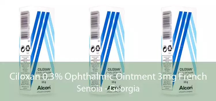 Ciloxan 0.3% Ophthalmic Ointment 3mg French Senoia - Georgia
