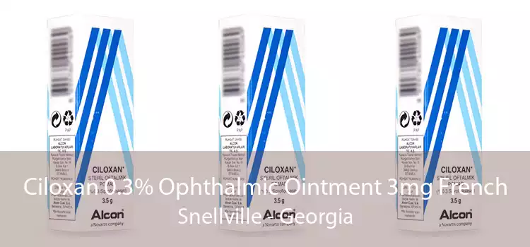 Ciloxan 0.3% Ophthalmic Ointment 3mg French Snellville - Georgia