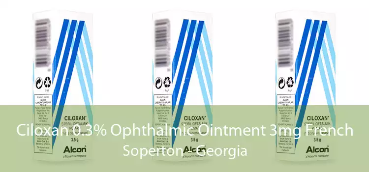 Ciloxan 0.3% Ophthalmic Ointment 3mg French Soperton - Georgia