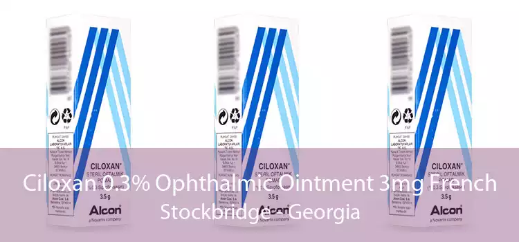 Ciloxan 0.3% Ophthalmic Ointment 3mg French Stockbridge - Georgia