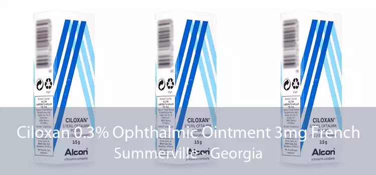 Ciloxan 0.3% Ophthalmic Ointment 3mg French Summerville - Georgia