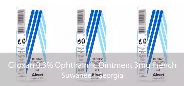 Ciloxan 0.3% Ophthalmic Ointment 3mg French Suwanee - Georgia