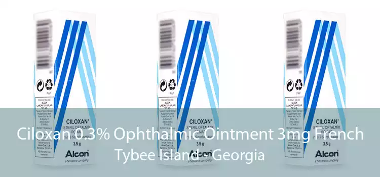 Ciloxan 0.3% Ophthalmic Ointment 3mg French Tybee Island - Georgia