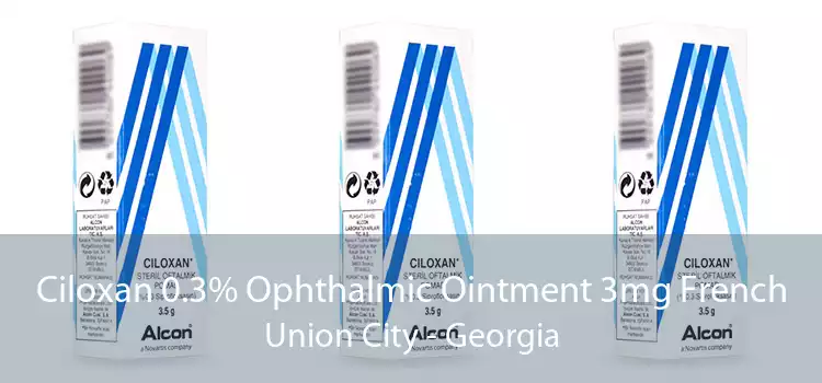 Ciloxan 0.3% Ophthalmic Ointment 3mg French Union City - Georgia