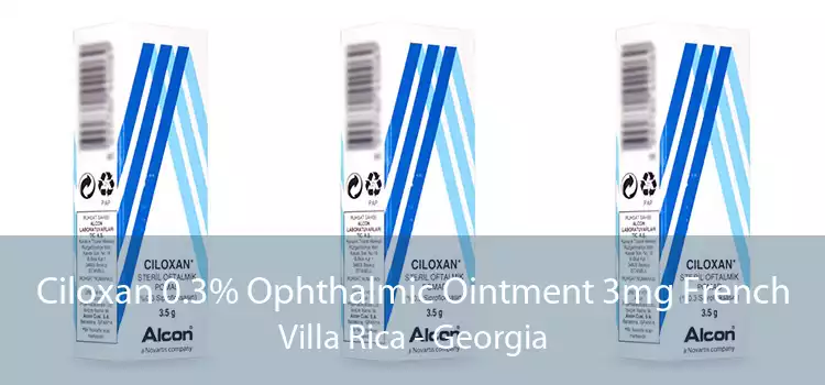 Ciloxan 0.3% Ophthalmic Ointment 3mg French Villa Rica - Georgia