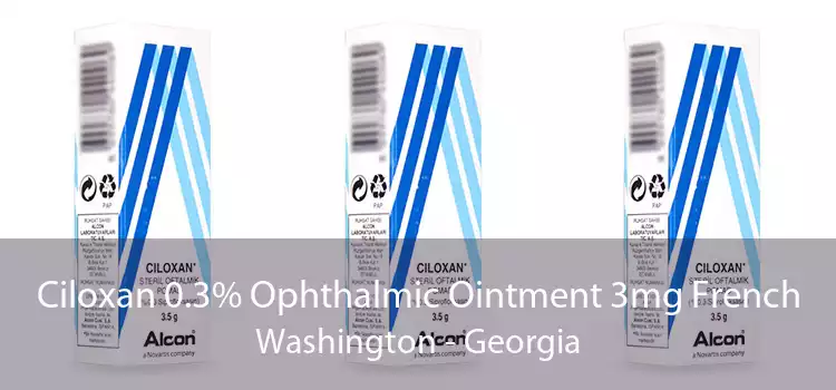 Ciloxan 0.3% Ophthalmic Ointment 3mg French Washington - Georgia