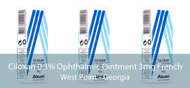 Ciloxan 0.3% Ophthalmic Ointment 3mg French West Point - Georgia