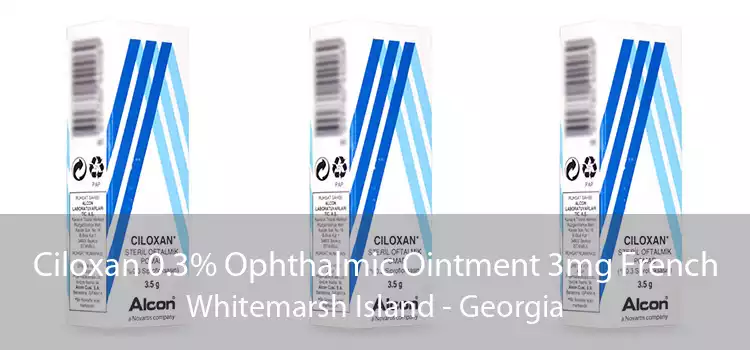 Ciloxan 0.3% Ophthalmic Ointment 3mg French Whitemarsh Island - Georgia