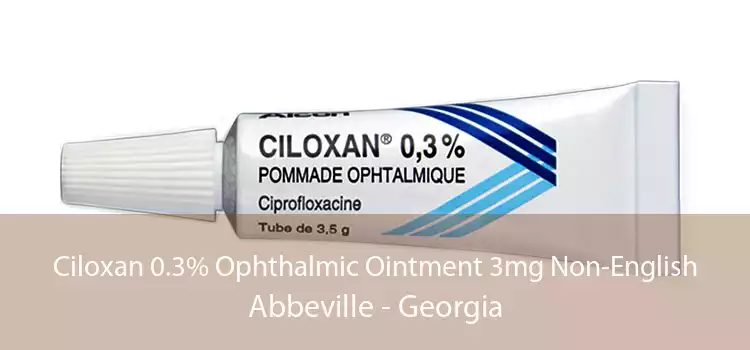 Ciloxan 0.3% Ophthalmic Ointment 3mg Non-English Abbeville - Georgia