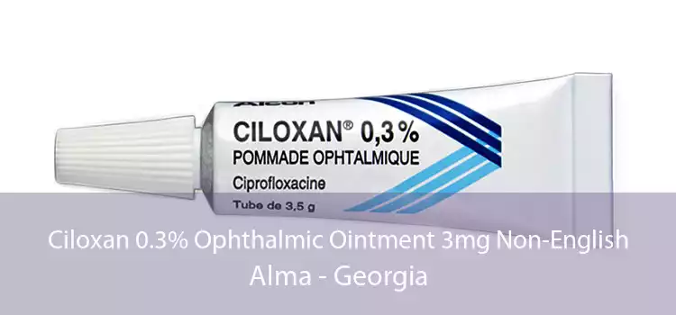 Ciloxan 0.3% Ophthalmic Ointment 3mg Non-English Alma - Georgia