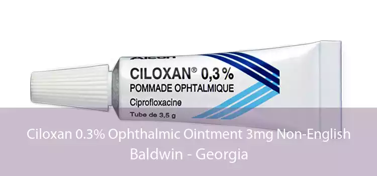 Ciloxan 0.3% Ophthalmic Ointment 3mg Non-English Baldwin - Georgia