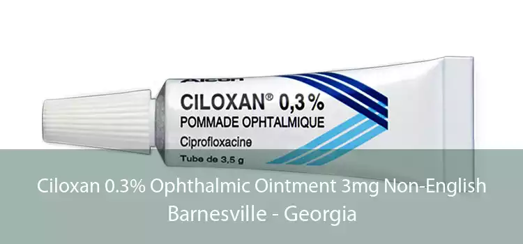 Ciloxan 0.3% Ophthalmic Ointment 3mg Non-English Barnesville - Georgia