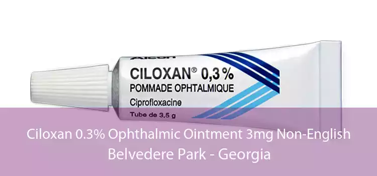 Ciloxan 0.3% Ophthalmic Ointment 3mg Non-English Belvedere Park - Georgia