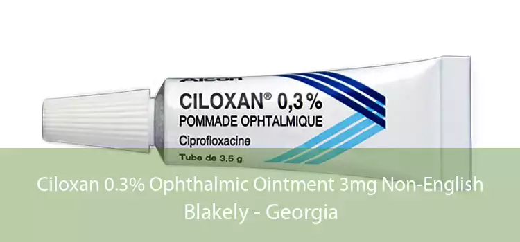 Ciloxan 0.3% Ophthalmic Ointment 3mg Non-English Blakely - Georgia