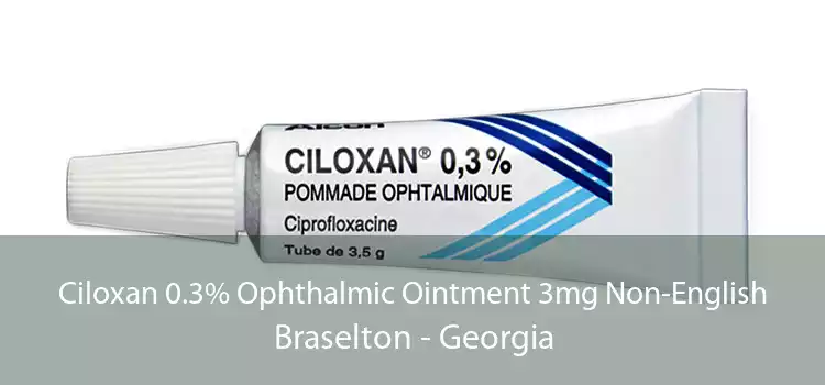 Ciloxan 0.3% Ophthalmic Ointment 3mg Non-English Braselton - Georgia