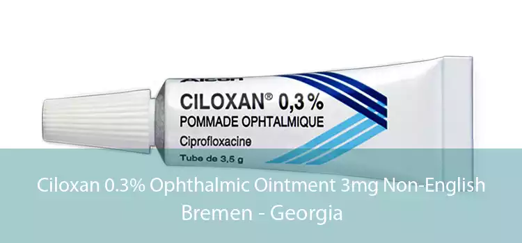 Ciloxan 0.3% Ophthalmic Ointment 3mg Non-English Bremen - Georgia