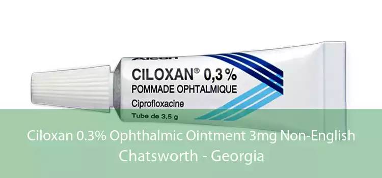 Ciloxan 0.3% Ophthalmic Ointment 3mg Non-English Chatsworth - Georgia
