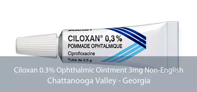 Ciloxan 0.3% Ophthalmic Ointment 3mg Non-English Chattanooga Valley - Georgia