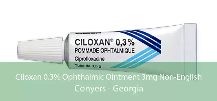 Ciloxan 0.3% Ophthalmic Ointment 3mg Non-English Conyers - Georgia