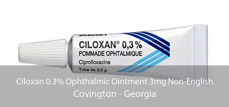 Ciloxan 0.3% Ophthalmic Ointment 3mg Non-English Covington - Georgia