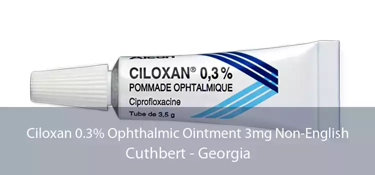 Ciloxan 0.3% Ophthalmic Ointment 3mg Non-English Cuthbert - Georgia