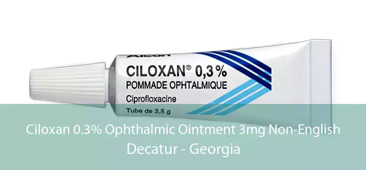 Ciloxan 0.3% Ophthalmic Ointment 3mg Non-English Decatur - Georgia
