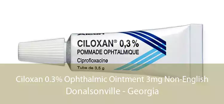 Ciloxan 0.3% Ophthalmic Ointment 3mg Non-English Donalsonville - Georgia