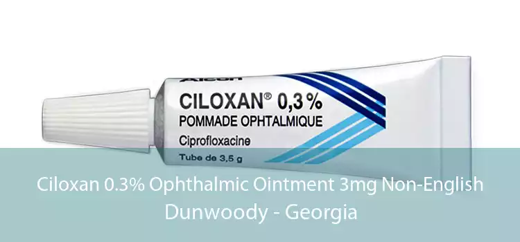 Ciloxan 0.3% Ophthalmic Ointment 3mg Non-English Dunwoody - Georgia