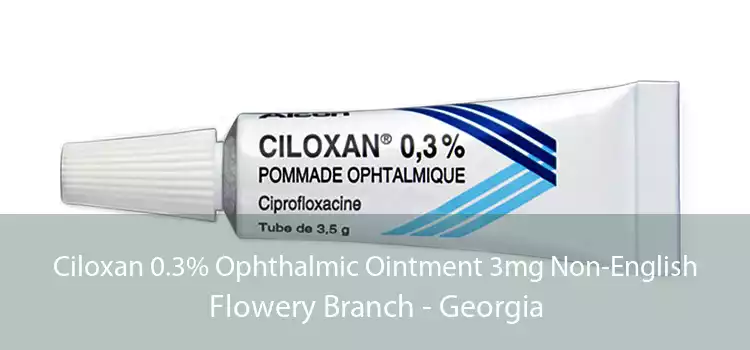 Ciloxan 0.3% Ophthalmic Ointment 3mg Non-English Flowery Branch - Georgia