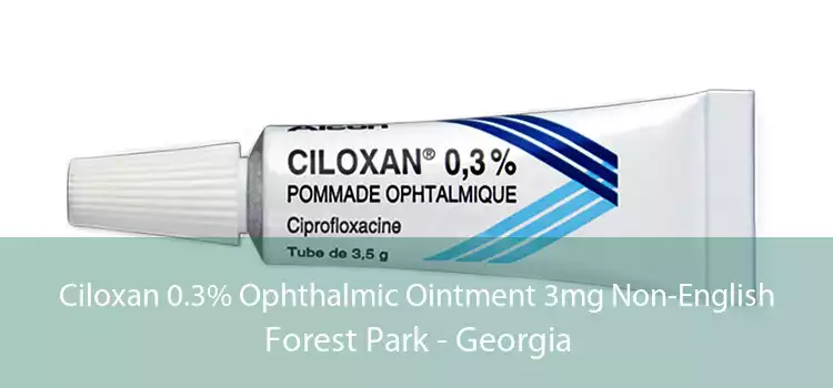 Ciloxan 0.3% Ophthalmic Ointment 3mg Non-English Forest Park - Georgia