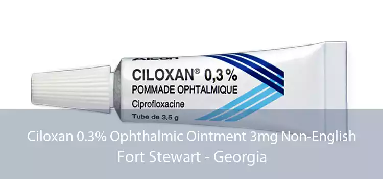 Ciloxan 0.3% Ophthalmic Ointment 3mg Non-English Fort Stewart - Georgia