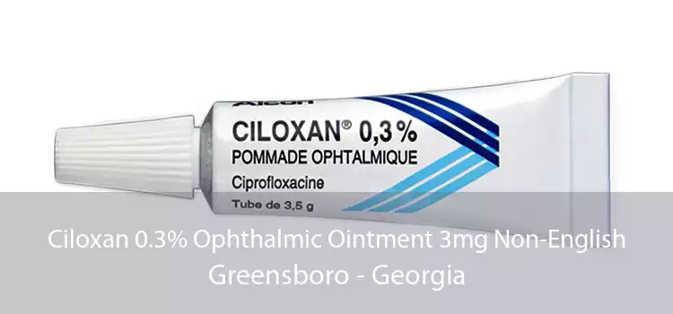 Ciloxan 0.3% Ophthalmic Ointment 3mg Non-English Greensboro - Georgia