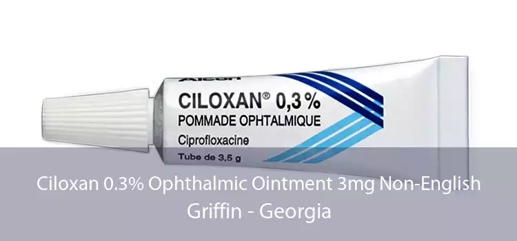 Ciloxan 0.3% Ophthalmic Ointment 3mg Non-English Griffin - Georgia