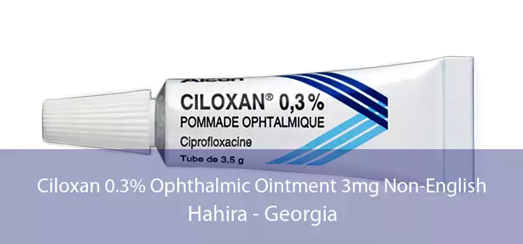 Ciloxan 0.3% Ophthalmic Ointment 3mg Non-English Hahira - Georgia