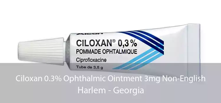 Ciloxan 0.3% Ophthalmic Ointment 3mg Non-English Harlem - Georgia