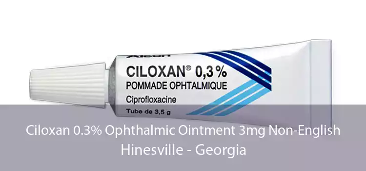 Ciloxan 0.3% Ophthalmic Ointment 3mg Non-English Hinesville - Georgia