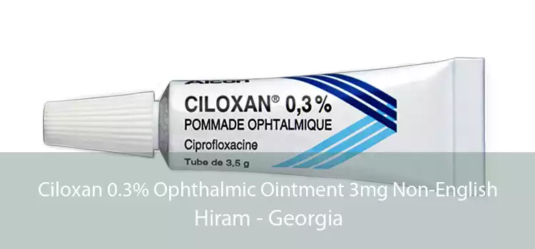 Ciloxan 0.3% Ophthalmic Ointment 3mg Non-English Hiram - Georgia