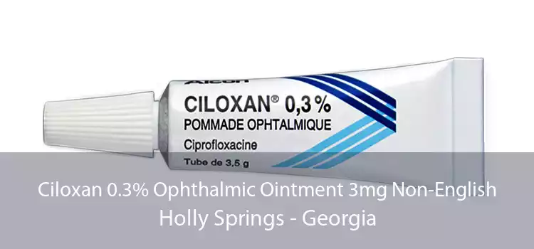 Ciloxan 0.3% Ophthalmic Ointment 3mg Non-English Holly Springs - Georgia
