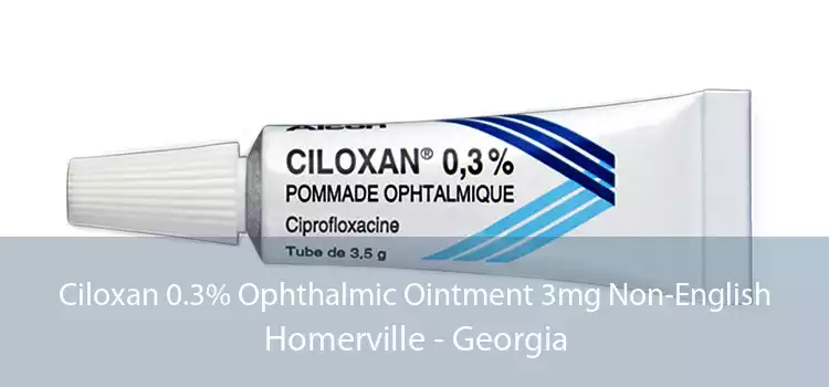 Ciloxan 0.3% Ophthalmic Ointment 3mg Non-English Homerville - Georgia